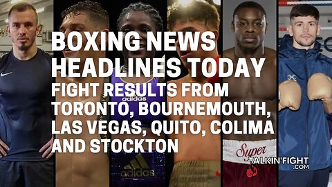 Fight Results from Toronto, Bournemouth, Las Vegas, Quito, Colima and Stockton