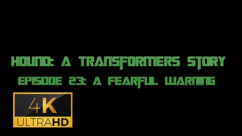 Hound: A Transformers Story Episode 23: A Fearful Warning