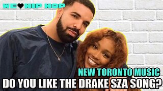 Do You Like The New Drake SZA Song? WhyG Drops New Music & More | New Toronto Music