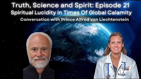 Spiritual Lucidity In Times Of Global Calamity – with Prince Alfred von Liechtenstein: EP 21