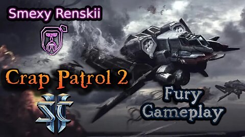 Starcraft 2 Custom Map - Crap Patrol 2 - Fury Gameplay - Smexy Renskii Gameplay