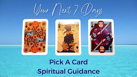 Your Next 7 Days | Timeless Reading | Pick A Card | Spiritual Guidance | Guidance Messages