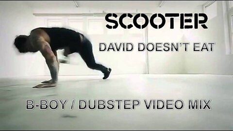 Scooter- David Doesn't Eat (B-boy/Dubstep Video Mix)