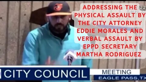 Addressing the assault by City Attorney Eddie Morales and harassment from EP City Employee