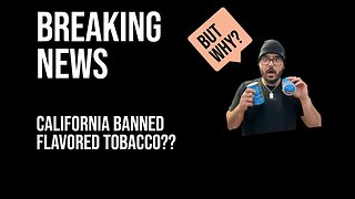 This Sucks California Just Banned Flavored Tobacco, But WHY?