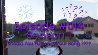 Should You Put Ice In Your Bong ???? (S1 E14)