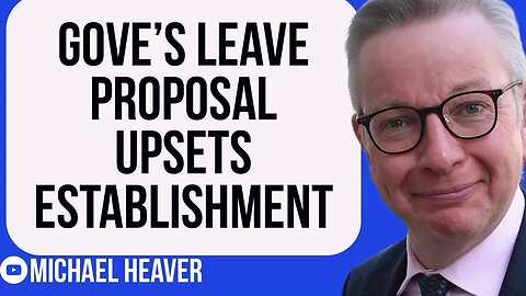 Michael Gove's Leave Proposal UPSETS Establishment