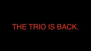 The Trio Is Back.