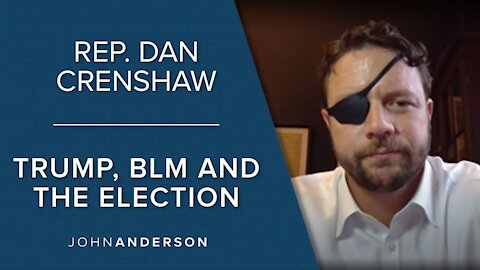 Rep. Dan Crenshaw | Trump, BLM and the 2020 Election
