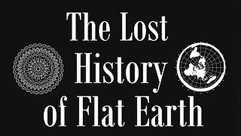 The Lost History of Flat Earth part FULL (1-7)