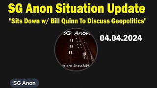 SG Anon Situation Update Apr 4: "Sits Down w/ Bill Quinn To Discuss Geopolitics, Power Struggles"
