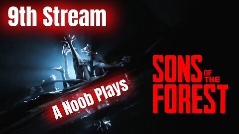 New Update Is Here. Lets Check It Out - A Noob Plays Sons Of The Forest - 9