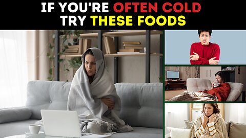 If You're Often Cold Try These Foods
