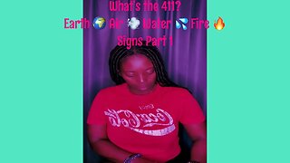 What’s the 411? Earth 🌍 Air 💨 Water 💦 Fire 🔥 Signs Part 1