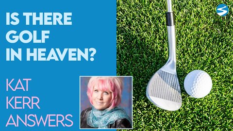 Kat Kerr: Is There Golf In Heaven? | July 28 2021