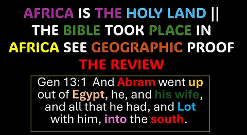 AFRICA IS THE HOLY LAND || THE BIBLE TOOK PLACE IN AFRICA SEE GEOGRAPHIC PROOF - THE REVIEW