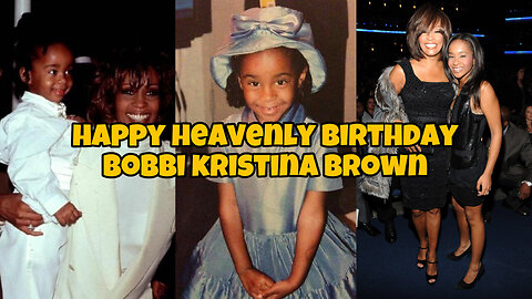 Happy Heavenly Birthday Bobbi Kristina Brown (3/4/93)