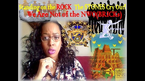 We Are Not of the (NWO)New World Oder BRICKS Standing on the ROCK - The STONES Cry Out!