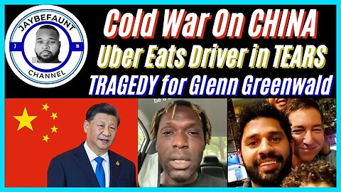 A Drivers PLEA, GLENN GREENWALD: Heartbreaking News, Ideological War On CHINA