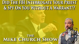 Did The FBI Interrogate Your Priest & Spy On You Without A Warrant!?