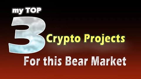My Top 3 Crypto Projects For The Current Bear Market