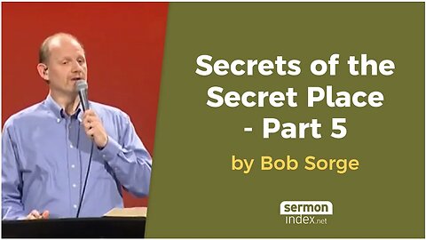 Secrets of the Secret Place - Part 5 by Bob Sorge