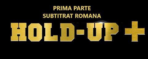 Hold-Up + prima parte romana