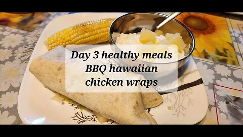Day 3 Healthy meals BBQ Hawaiian chicken wrap