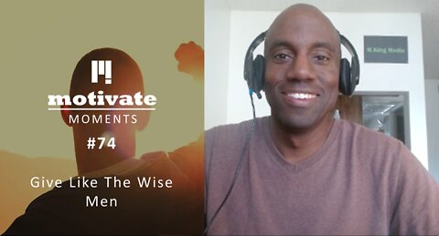 Motivate Moments #74: Give Like The Wise Man | M.King Media