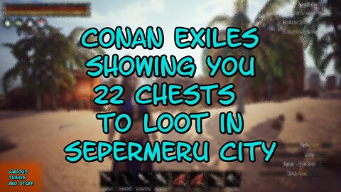 Conan Exiles Showing You 22 Chests To Loot in Sepermeru City