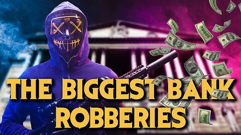 The top bank ROBBERIES of all time