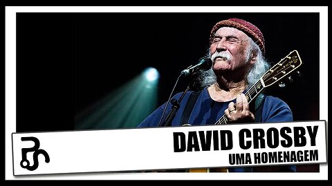 Homenagem ao fantástico David Crosby | Pitadas do Sal