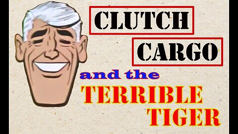 Clutch Cargo - The Terrible Tiger
