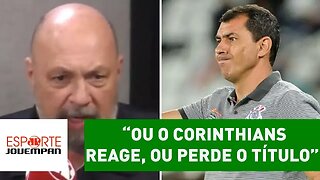 "Ou o Corinthians REAGE, ou PERDE o título", avisa Nilson