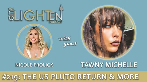 219: The US Pluto Return & More with Tawny Michelle | The Enlighten Up Podcast