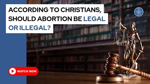 According to Christians, should abortion be legal or illegal?