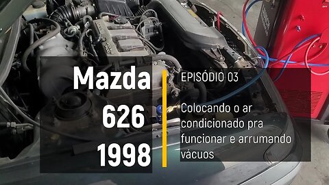 MAZDA 626 1998 - Ar condicionado, limpezas no motor e regulador de combustível - Episódio 03