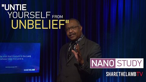 Untie Yourself From Unbelief | Nano Study | Excerpt From: Level Up Faith | Share The Lamb TV