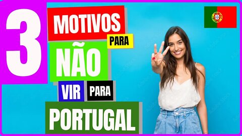 3 Motivos para NÃO vir para Portugal