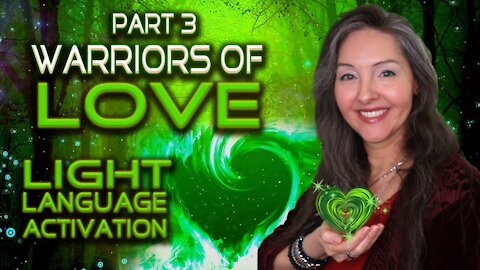Part 3 - Warriors of Love Language of Light Activation By Lightstar