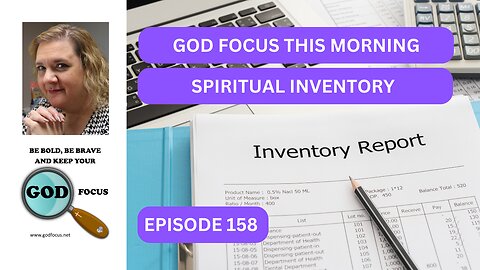 GOD FOCUS THIS MORNING EP158 SPRITUAL INVENTORY