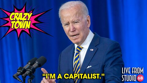 Joe Biden Still Thinks He's a Capitalist! (Crazy Town)