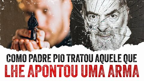 Apontaram um Revólver Para o Padre Pio...