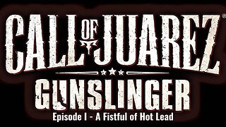 Call of Juarez - Gunslinger - Episode I - A Fistful of Hot Lead