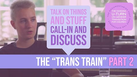 TOTAS The Trans Train Part 2 Documentary Call in and Discuss