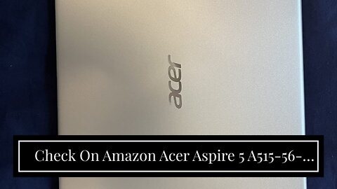 Check On Amazon Acer Aspire 5 A515-56-36UT, 15.6" Full HD Display, 11th Gen Intel Core i3-1115G...