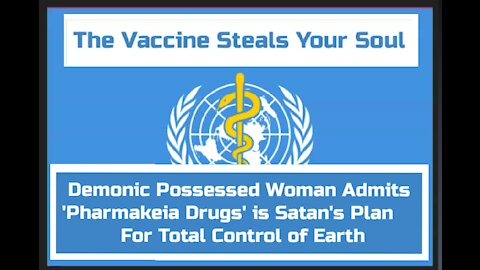 The Vaccine Steals Your Soul: Demonic Possessed Woman Admits 'Pharmakeia Drugs' Are in Satan's Plan