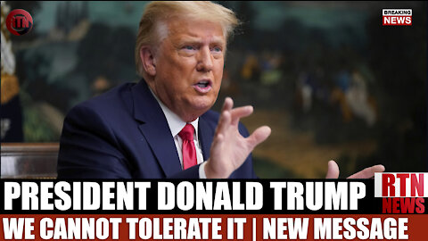 President Trump: WE CANNOT TOLERATE IT , New Message 1-13-21