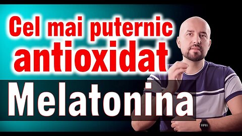 Cel mai puternic antioxidant-MELATONINA