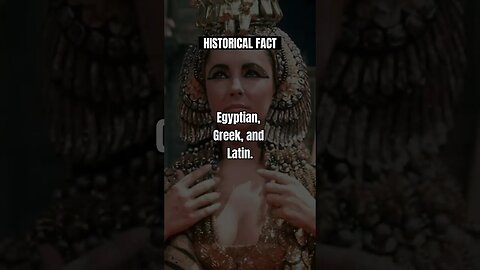 Cleopatra was fluent in multiple languages, including Egyptian, Greek, and Latin.